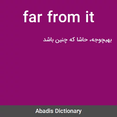 معنی far from it